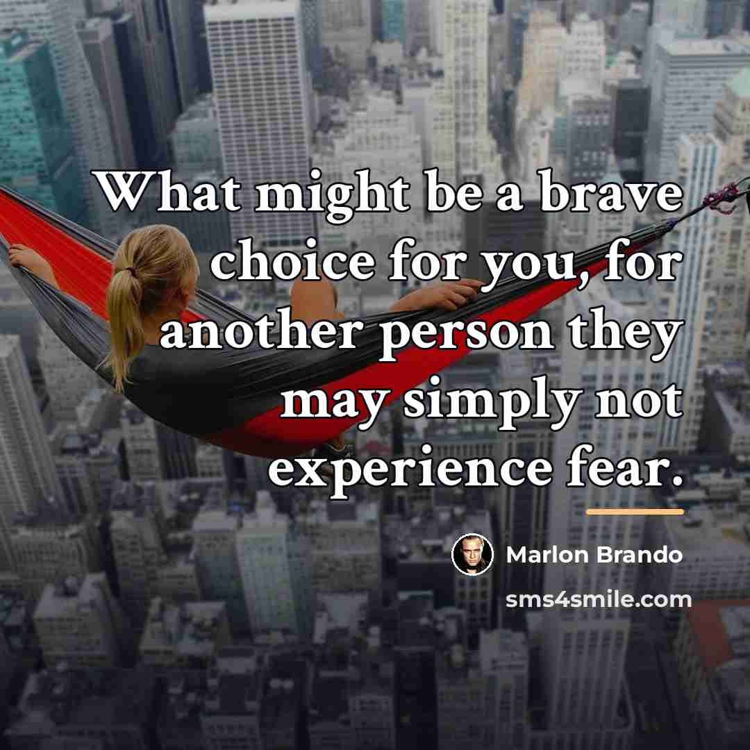 “What might be a brave choice for you, for another…” quote by Marlon Brando