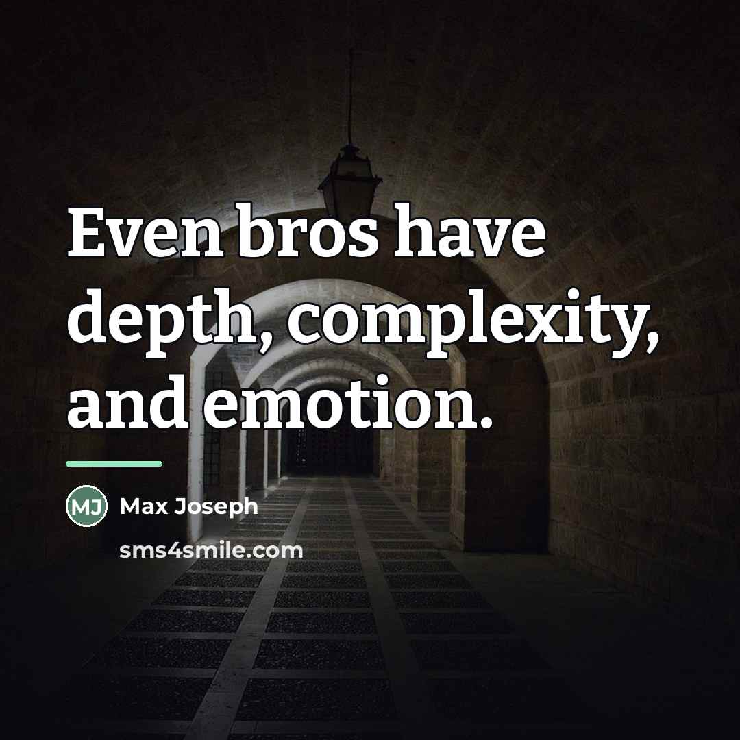 “Even bros have depth, complexity, and emotion.…” quote by Max Joseph