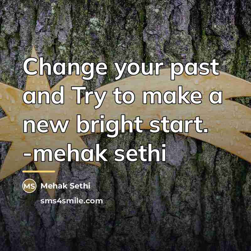 “Change your past and Try to make a new bright…” quote by Mehak Sethi