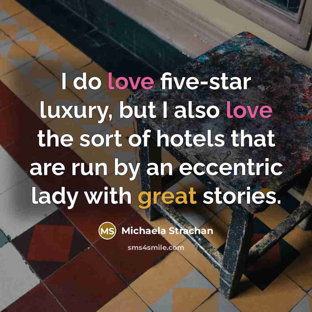 “I do love five-star luxury, but I also love the…” quote by Michaela Strachan