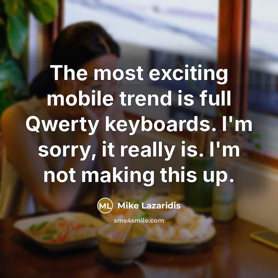 “The most exciting mobile trend is full Qwerty keyboards. I'm…” quote by Mike Lazaridis