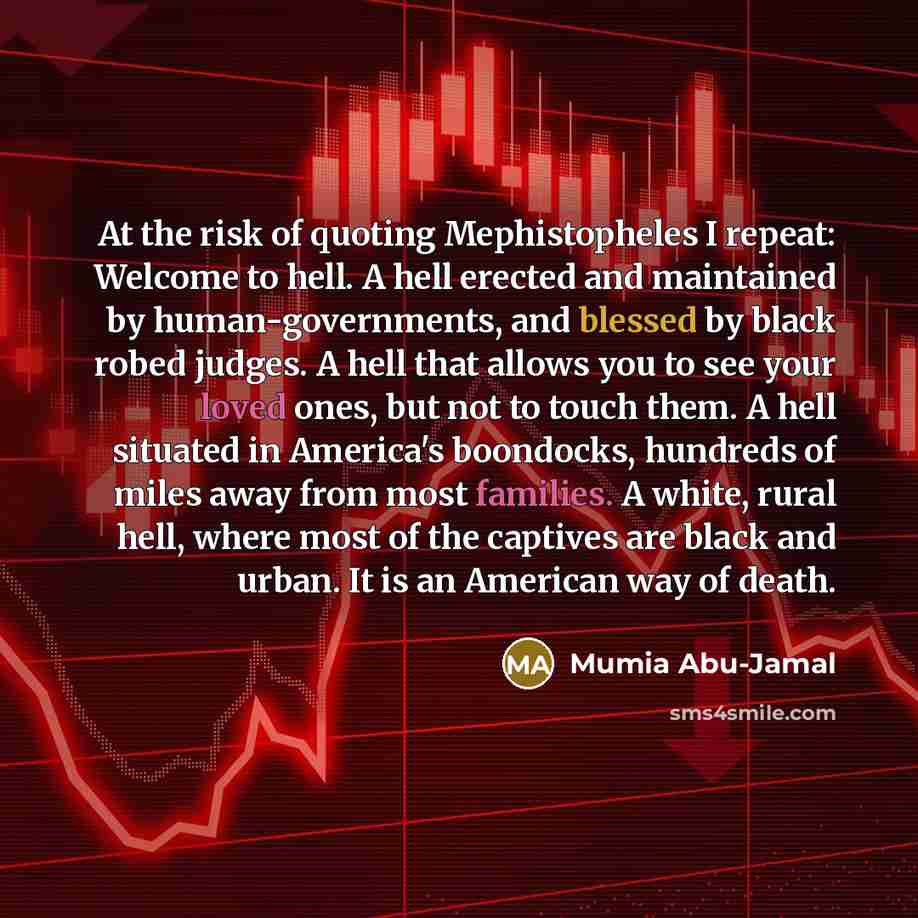 “At the risk of quoting Mephistopheles I repeat: Welcome to…” quote by Mumia Abu-Jamal