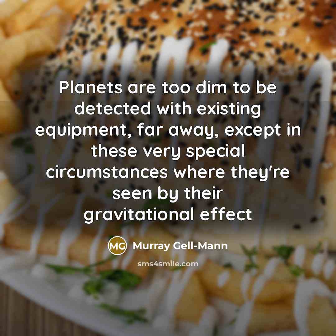 “Planets are too dim to be detected with existing equipment,…” quote by Murray Gell-Mann