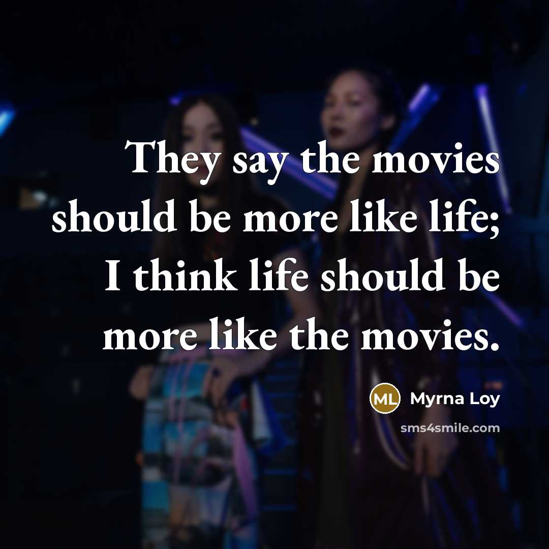 “They say the movies should be more like life; I…” quote by Myrna Loy