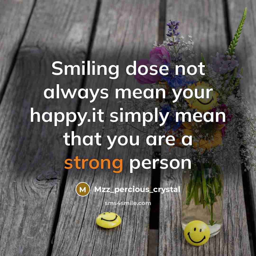 “Smiling dose not always mean your happy.it simply mean that you are a strong person” quote by Mzz_percious_crystal