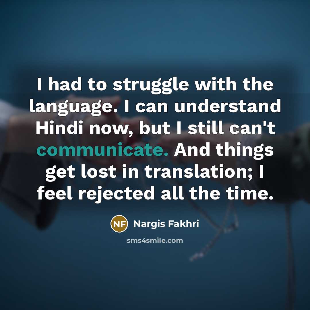 “I had to struggle with the language. I can understand…” quote by Nargis Fakhri