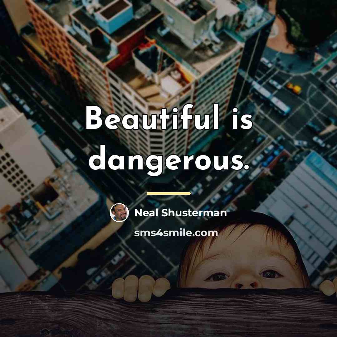 “Beautiful is dangerous.…” quote by Neal Shusterman
