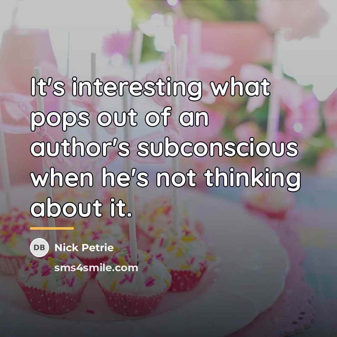 “It's interesting what pops out of an author's subconscious when…” quote by Nick Petrie