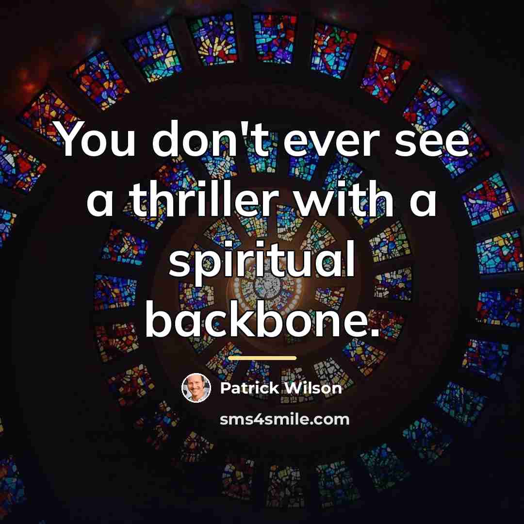 “You don't ever see a thriller with a spiritual backbone.…” quote by Patrick Wilson