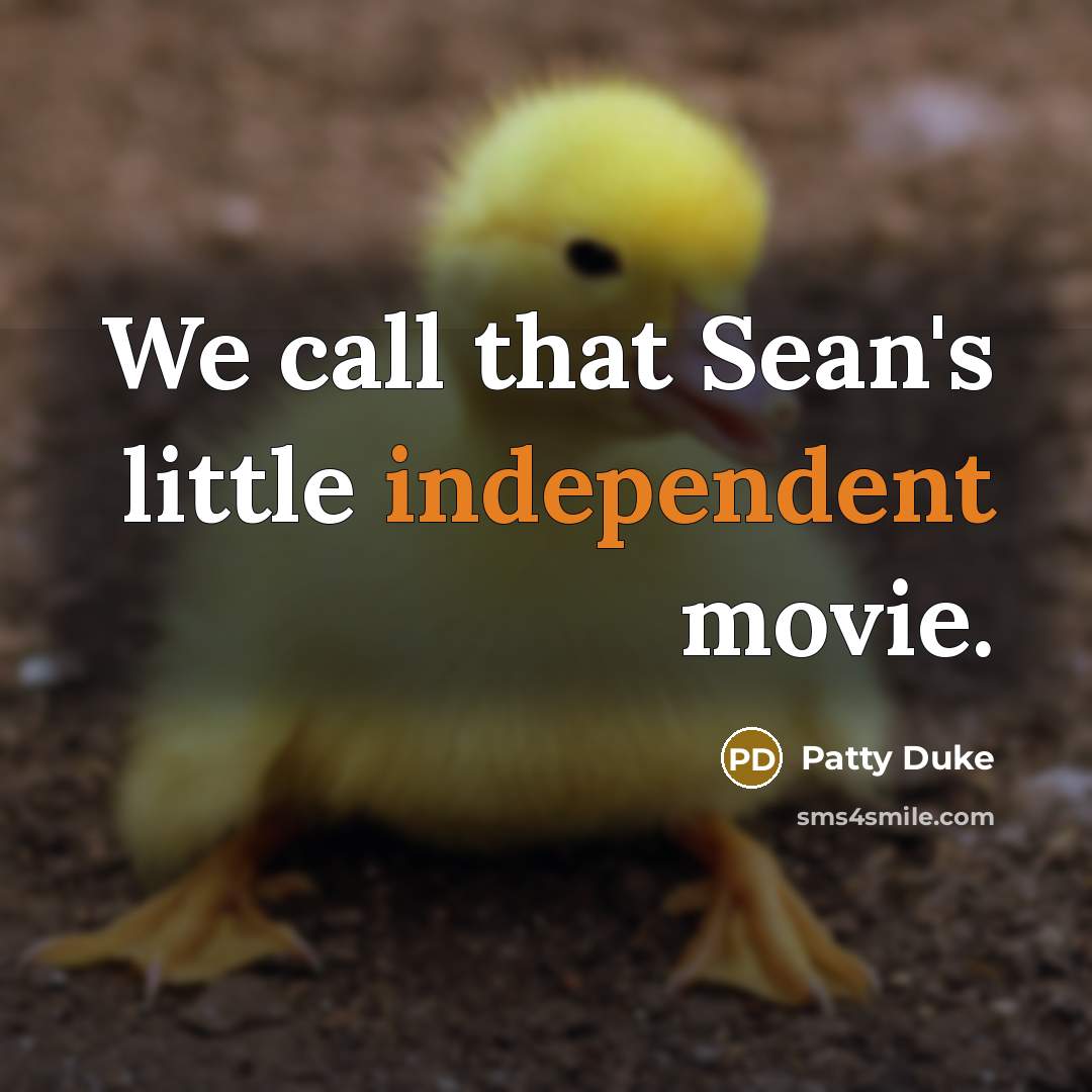 “We call that Sean's little independent movie.…” quote by Patty Duke