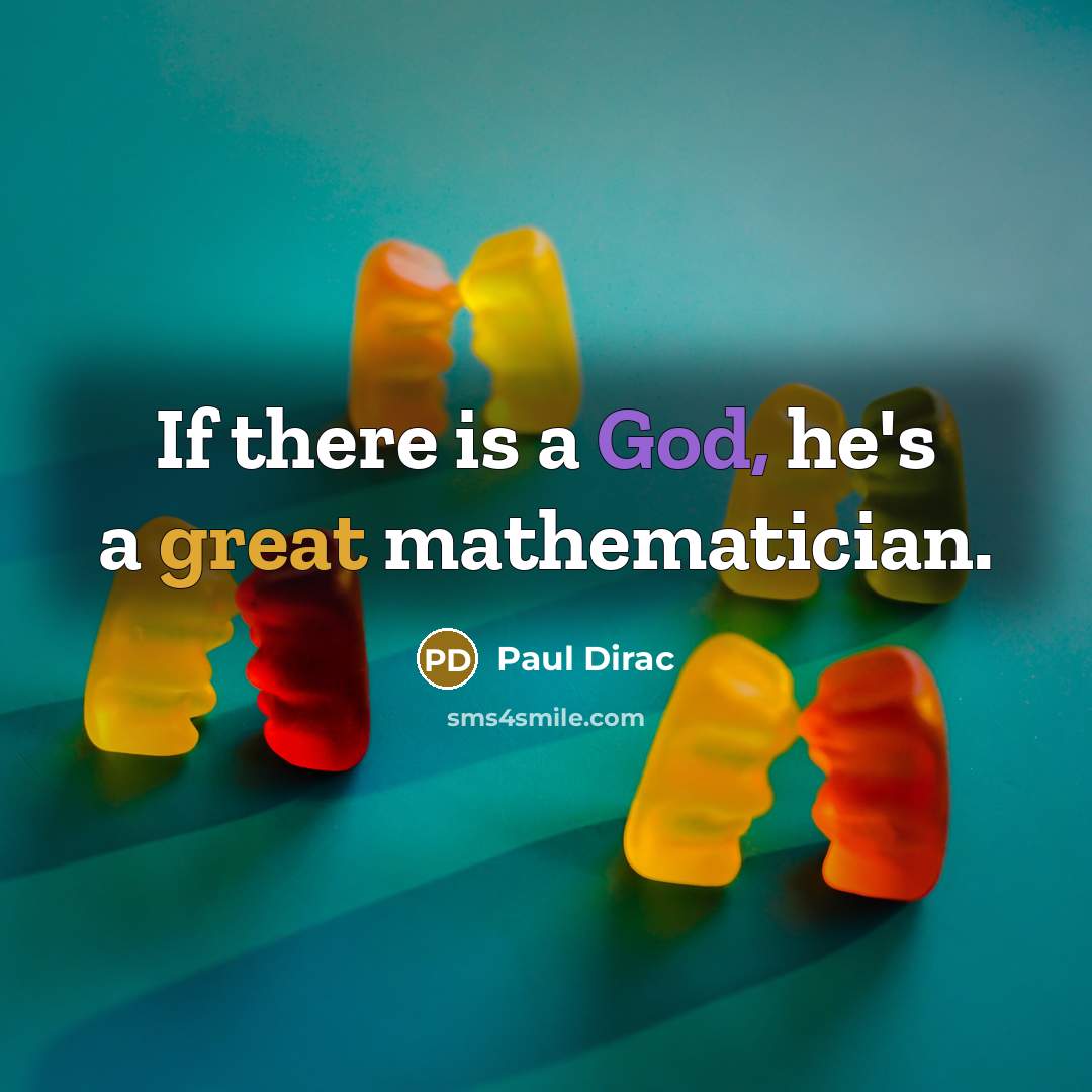 “If there is a God, he's a great mathematician.…” quote by Paul Dirac