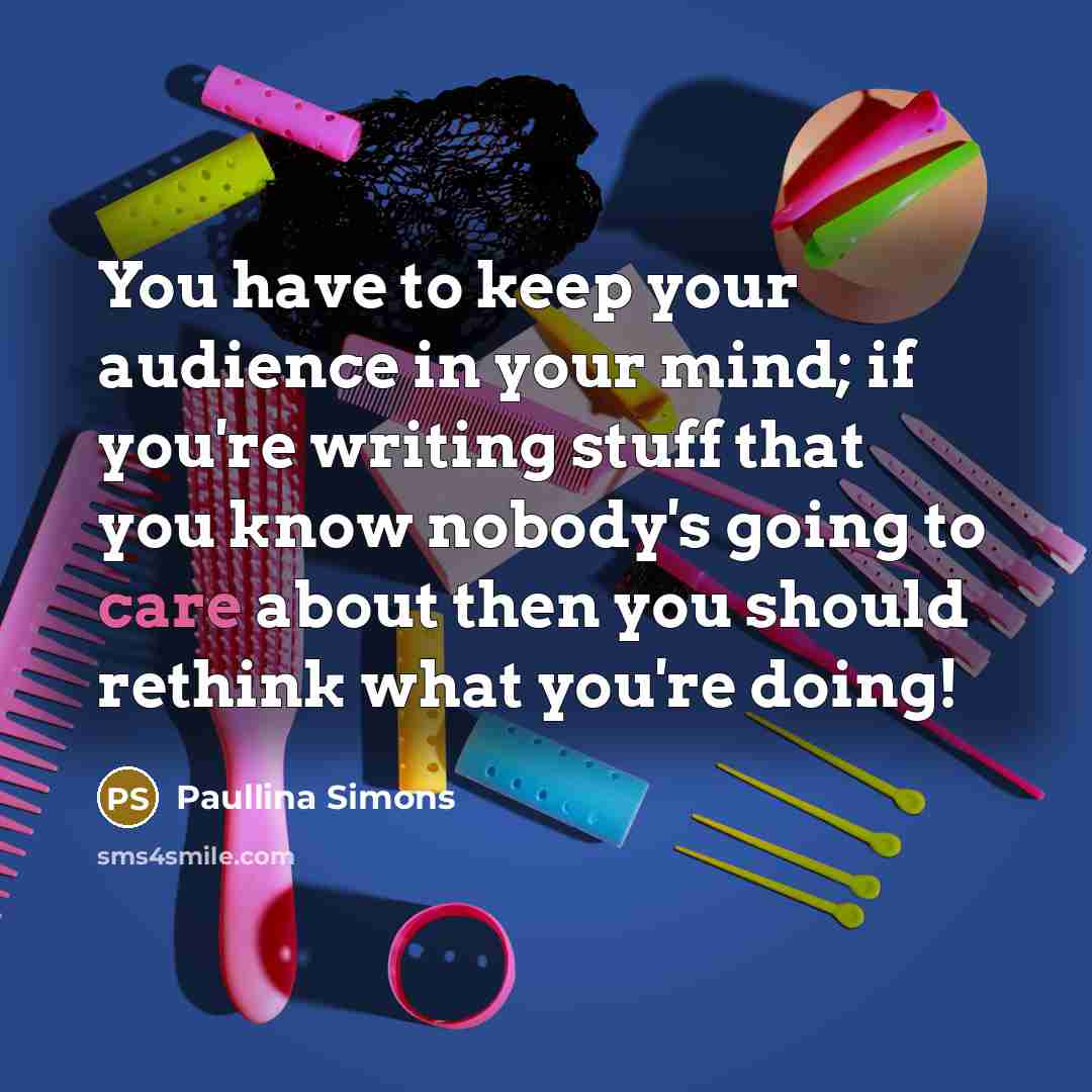 “You have to keep your audience in your mind; if…” quote by Paullina Simons