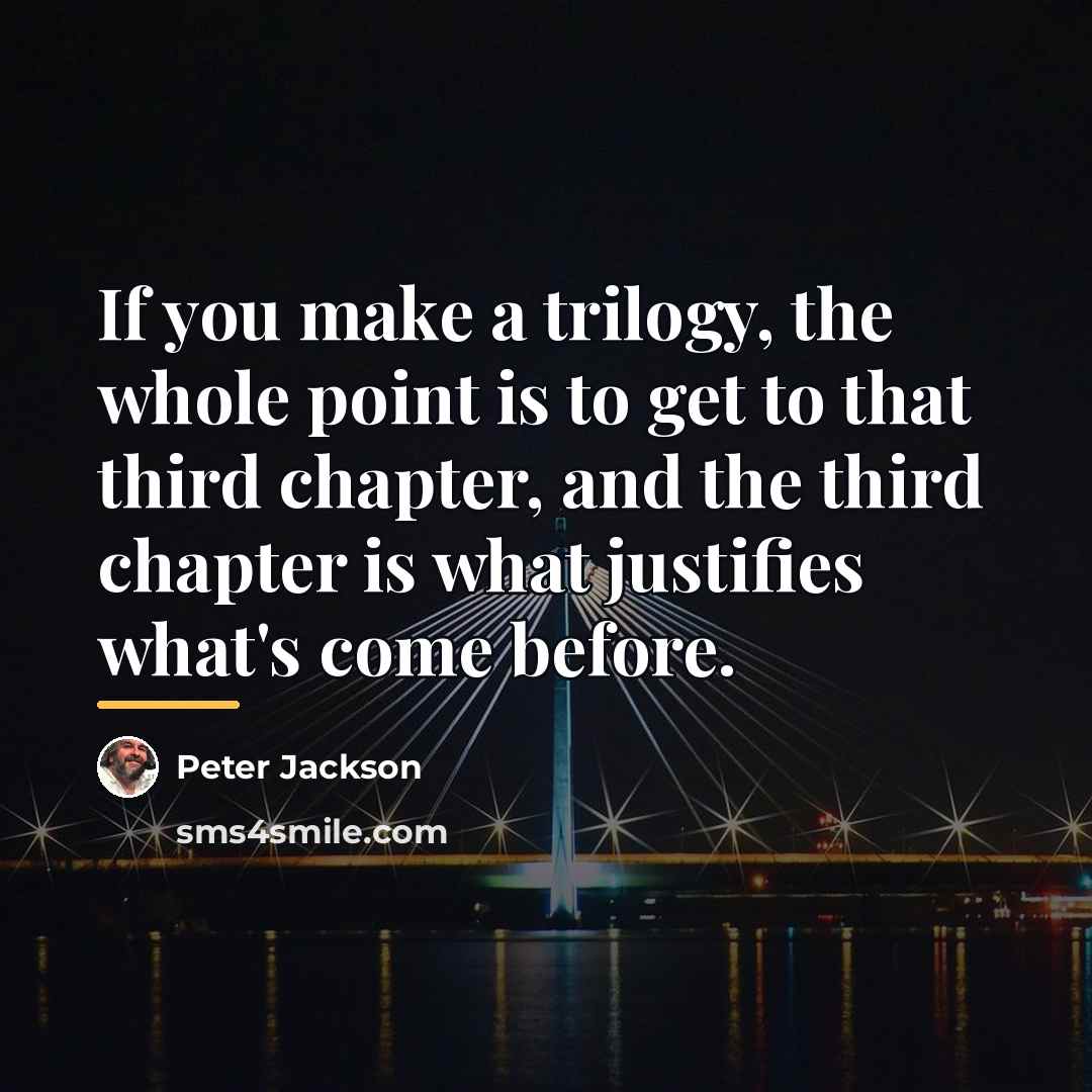“If you make a trilogy, the whole point is to…” quote by Peter Jackson