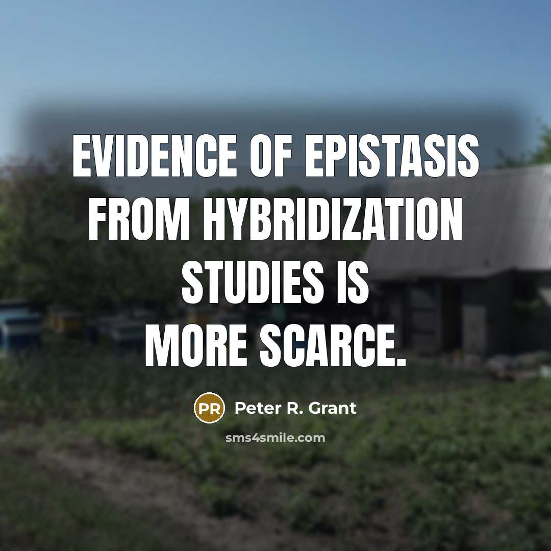 “Evidence of epistasis from hybridization studies is more scarce.…” quote by Peter R. Grant