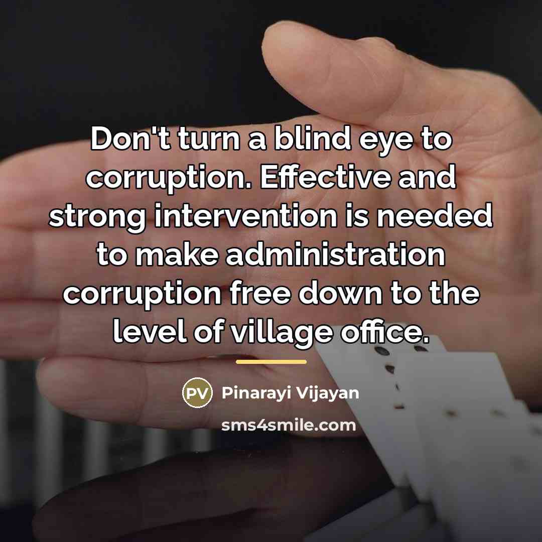 “Don't turn a blind eye to corruption. Effective and strong…” quote by Pinarayi Vijayan