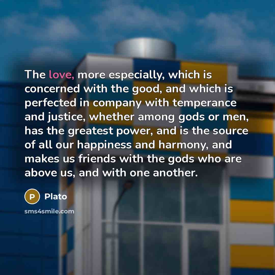 “The love, more especially, which is concerned with the good,…” quote by Plato