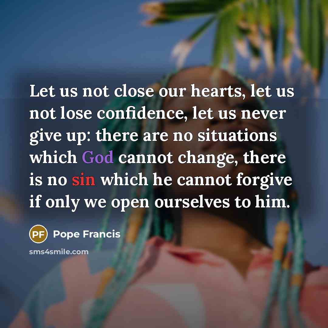 “Let us not close our hearts, let us not lose…” quote by Pope Francis