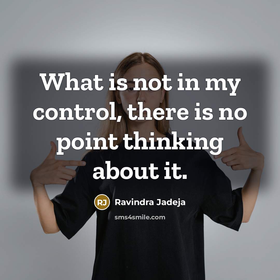“What is not in my control, there is no point…” quote by Ravindra Jadeja