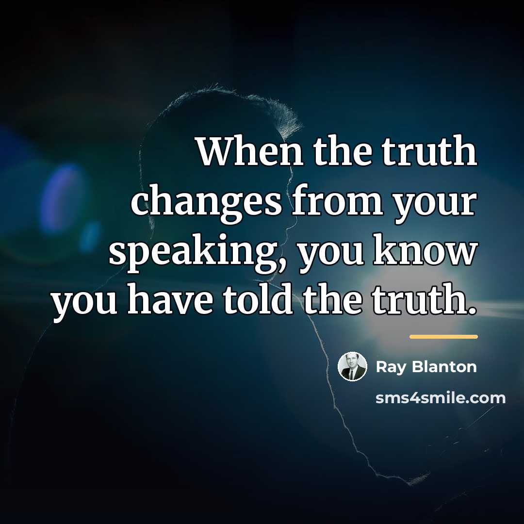 “When the truth changes from your speaking, you know you…” quote by Ray Blanton
