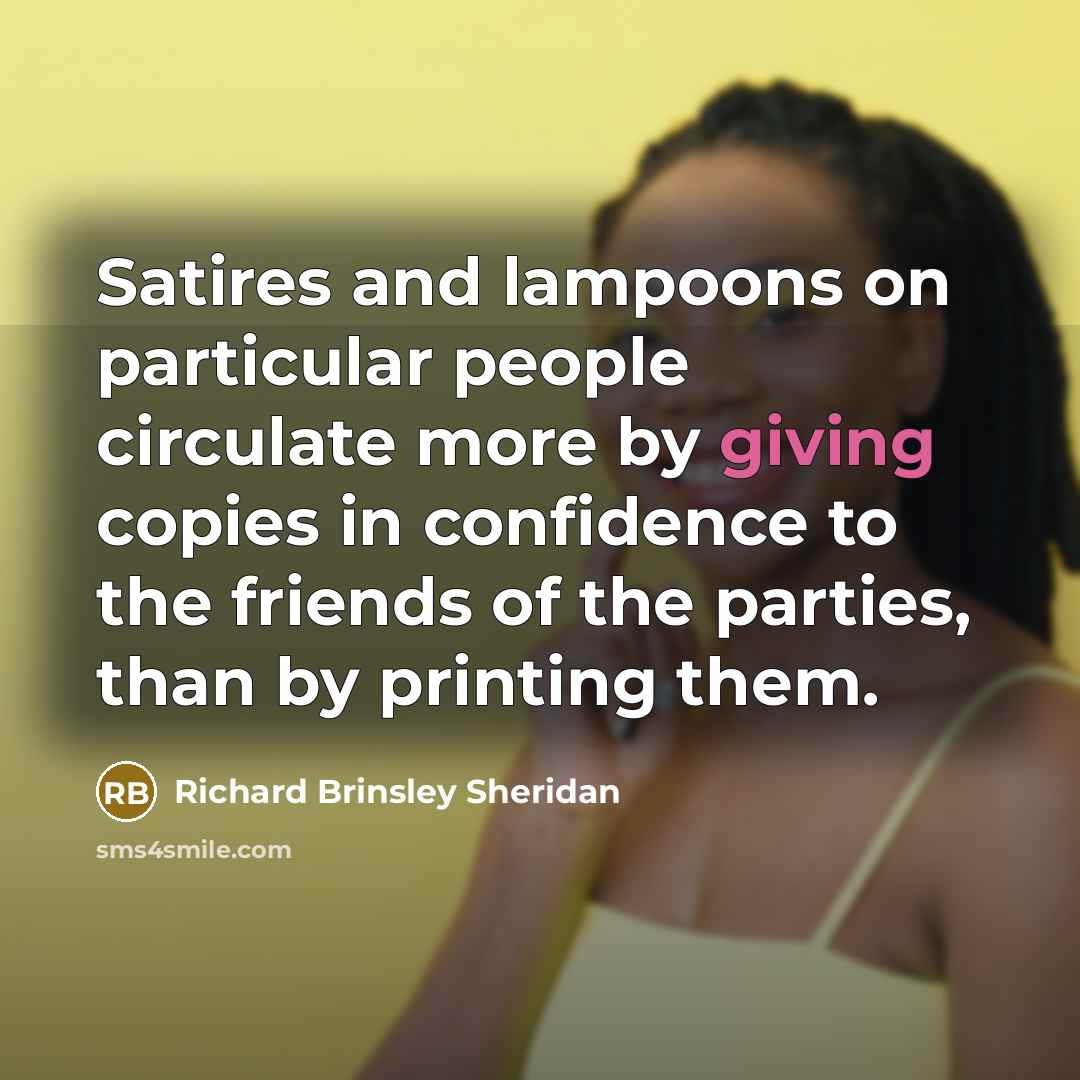 “Satires and lampoons on particular people circulate more by giving…” quote by Richard Brinsley Sheridan