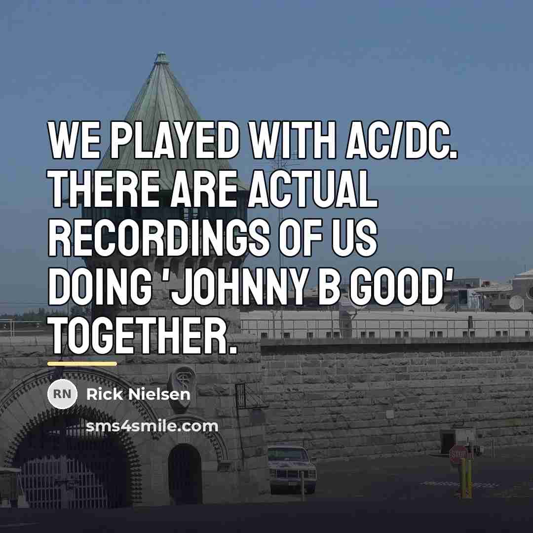 “We played with AC/DC. There are actual recordings of us…” quote by Rick Nielsen
