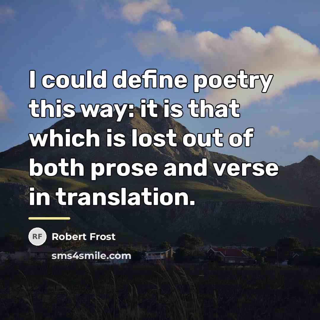 “I could define poetry this way: it is that which…” quote by Robert Frost