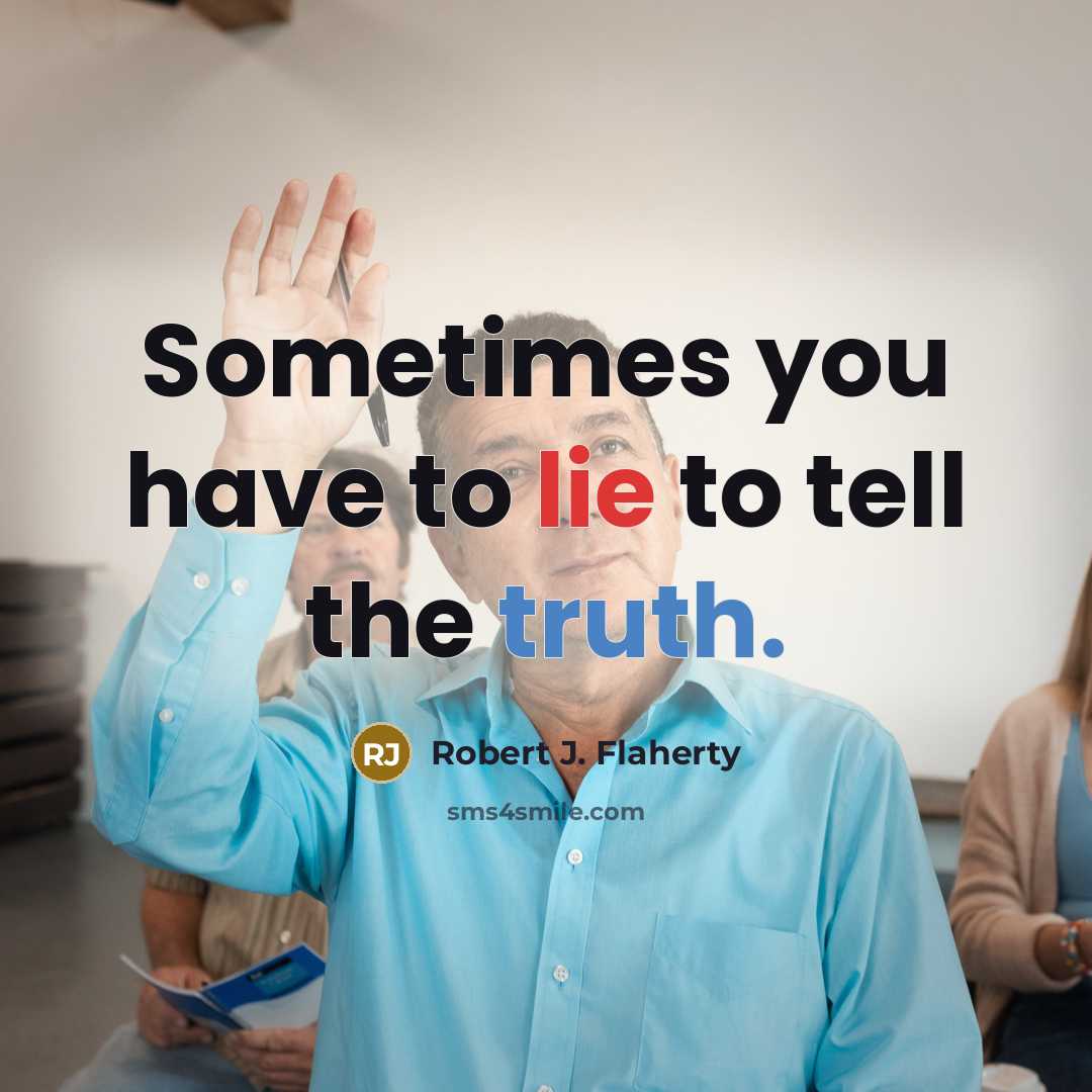 “Sometimes you have to lie to tell the truth.…” quote by Robert J. Flaherty