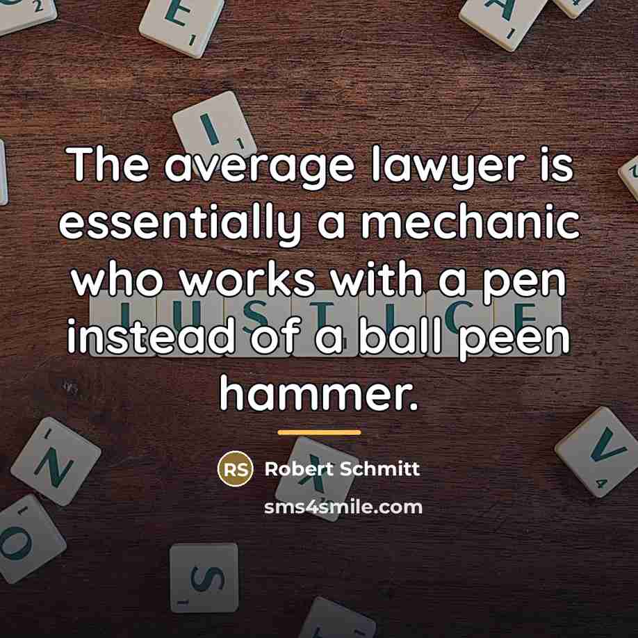 “The average lawyer is essentially a mechanic who works with…” quote by Robert Schmitt