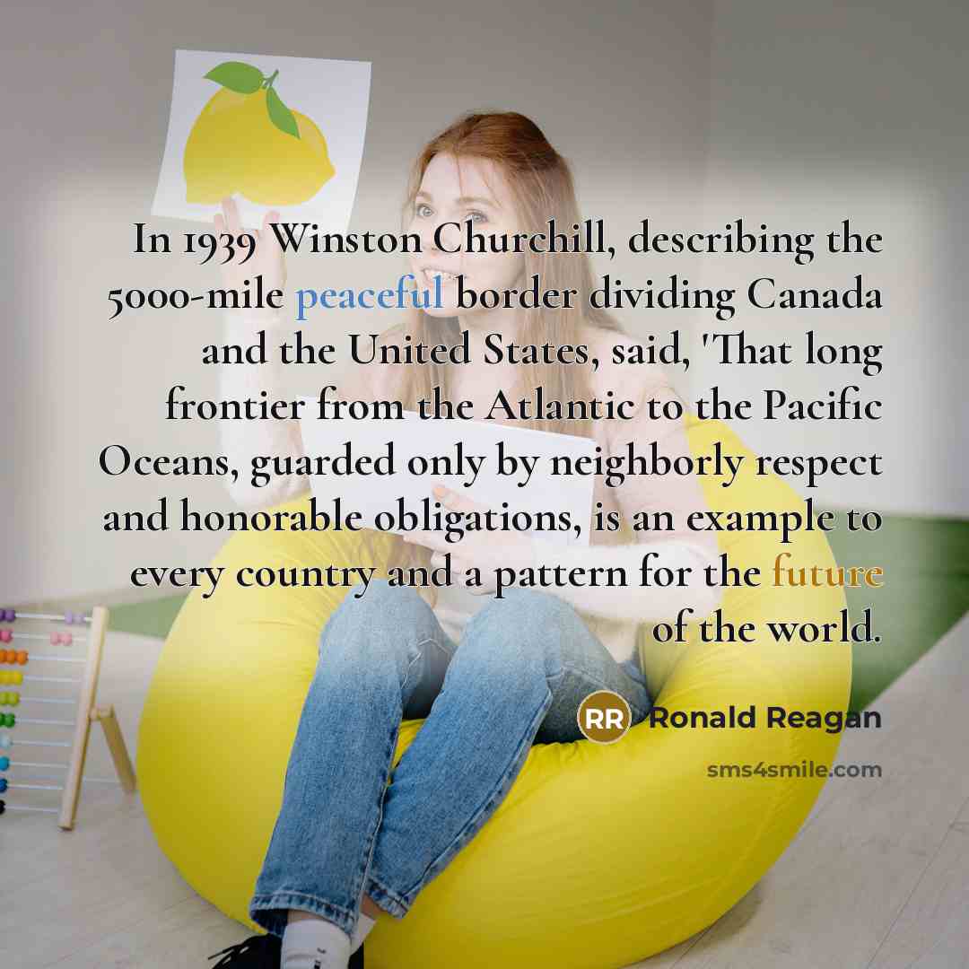 “In 1939 Winston Churchill, describing the 5000-mile peaceful border dividing…” quote by Ronald Reagan