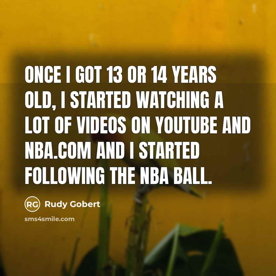 “Once I got 13 or 14 years old, I started…” quote by Rudy Gobert