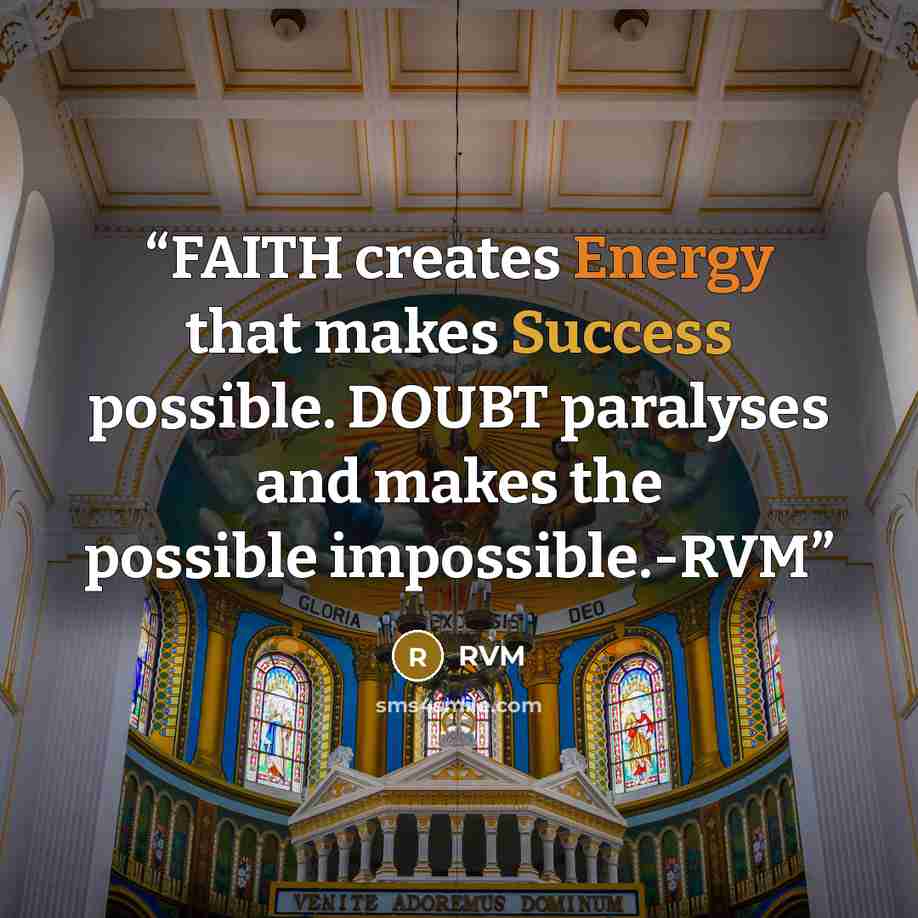 “FAITH creates Energy that makes Success possible. DOUBT paralyses and makes the possible impossible.-RVM” quote by RVM