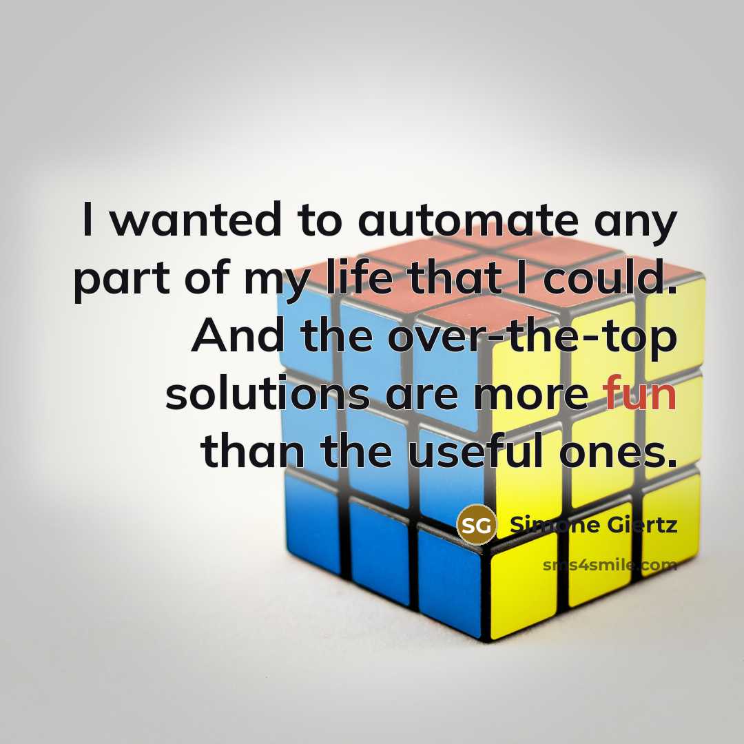 “I wanted to automate any part of my life that…” quote by Simone Giertz