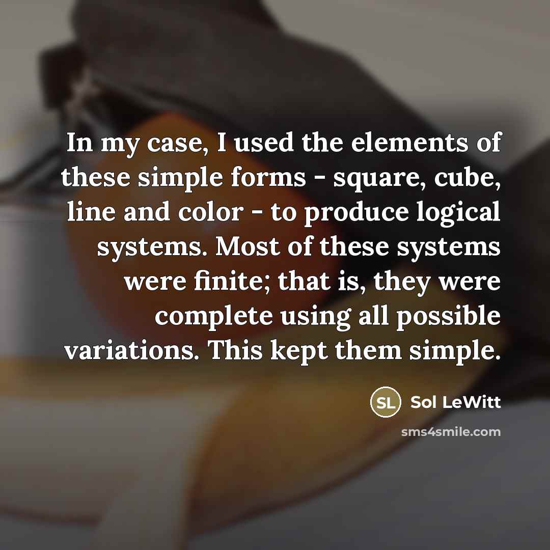 “In my case, I used the elements of these simple…” quote by Sol LeWitt