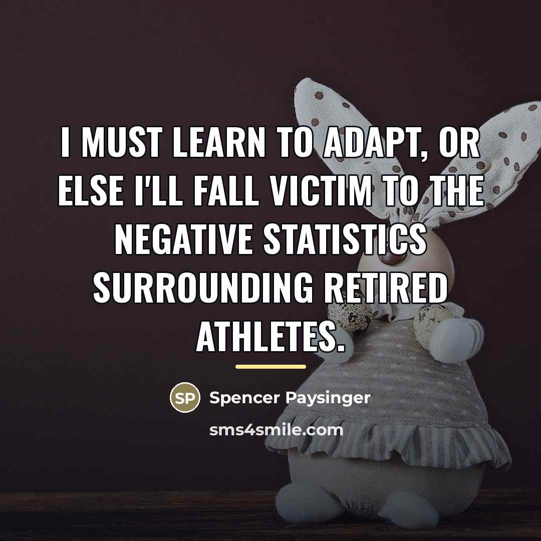 “I must learn to adapt, or else I'll fall victim…” quote by Spencer Paysinger