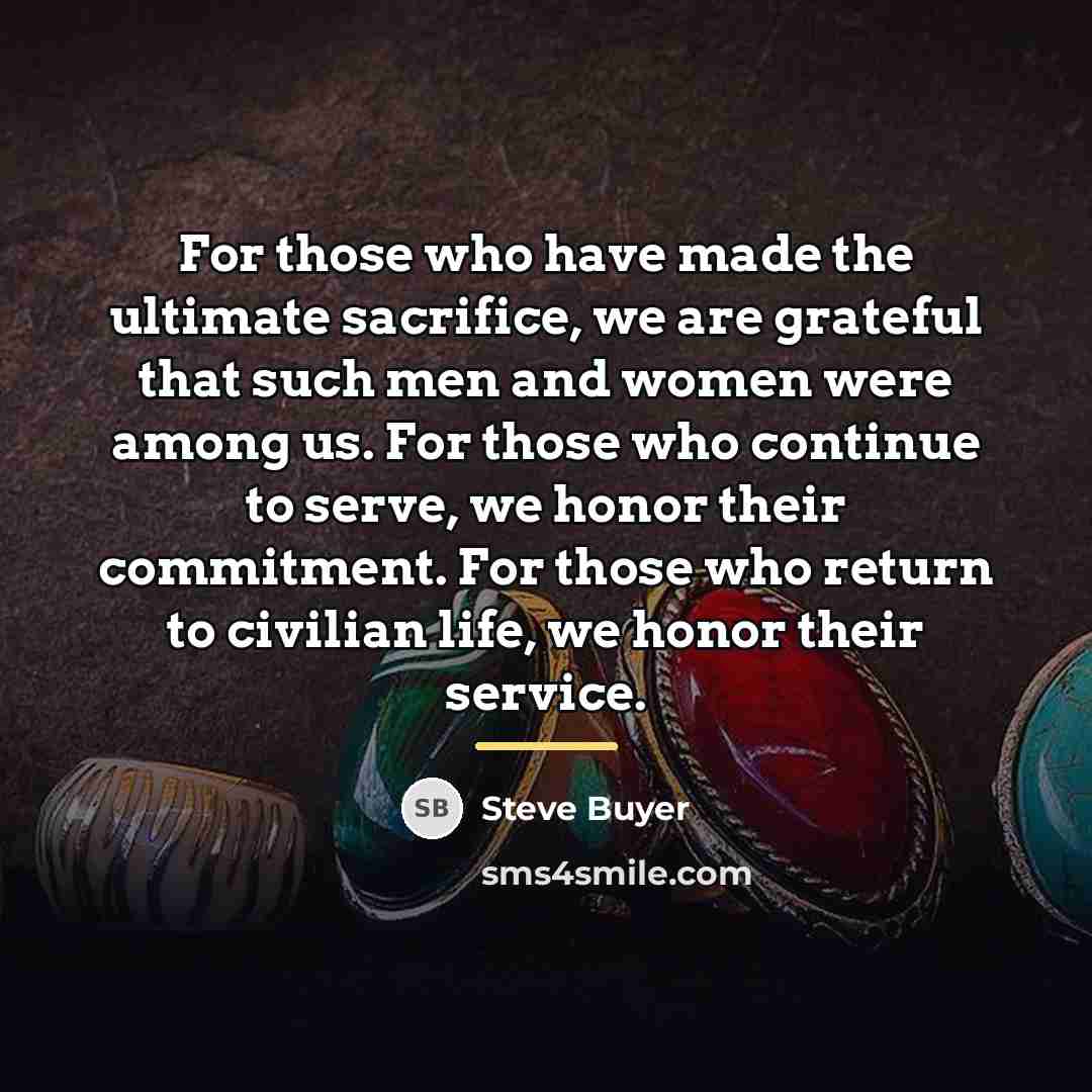 “For those who have made the ultimate sacrifice, we are…” quote by Steve Buyer