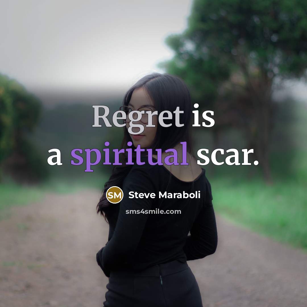 “Regret is a spiritual scar.…” quote by Steve Maraboli