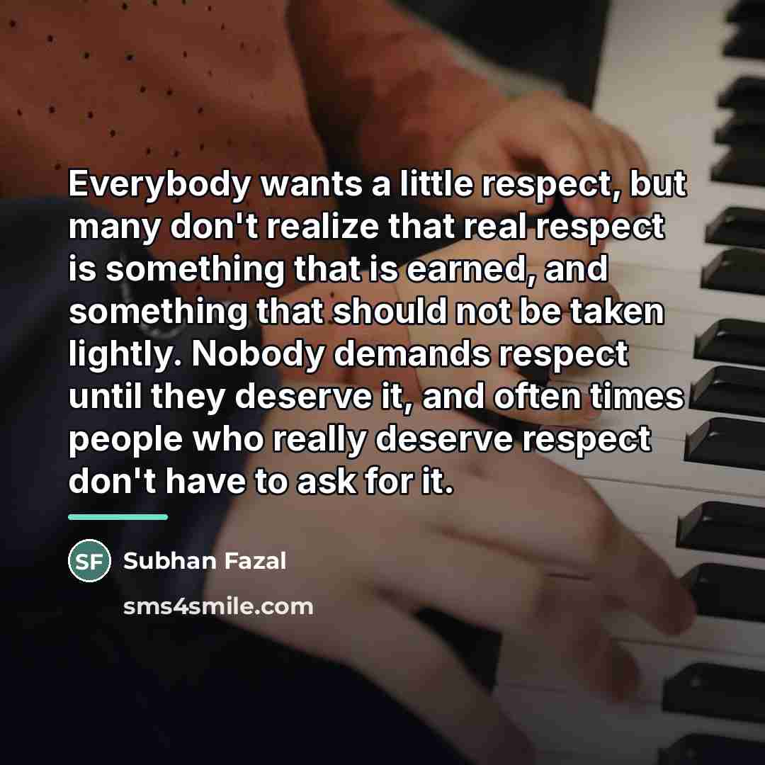 “Everybody wants a little respect, but many don't realize that…” quote by Subhan Fazal