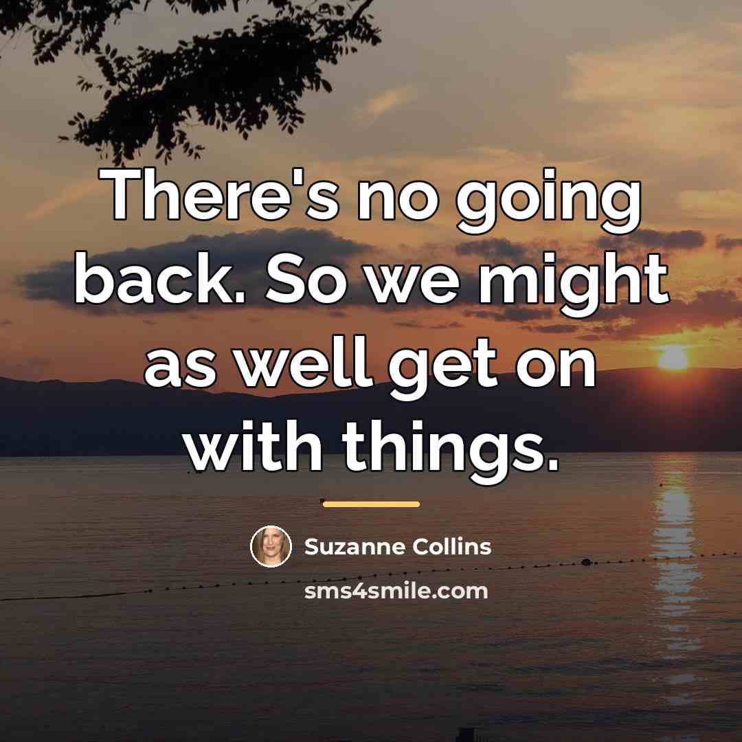 “There's no going back. So we might as well get…” quote by Suzanne Collins