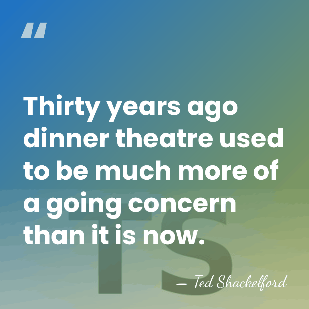Thirty years ago dinner theatre used to be much more of a&hellip; - Ted Shackelford