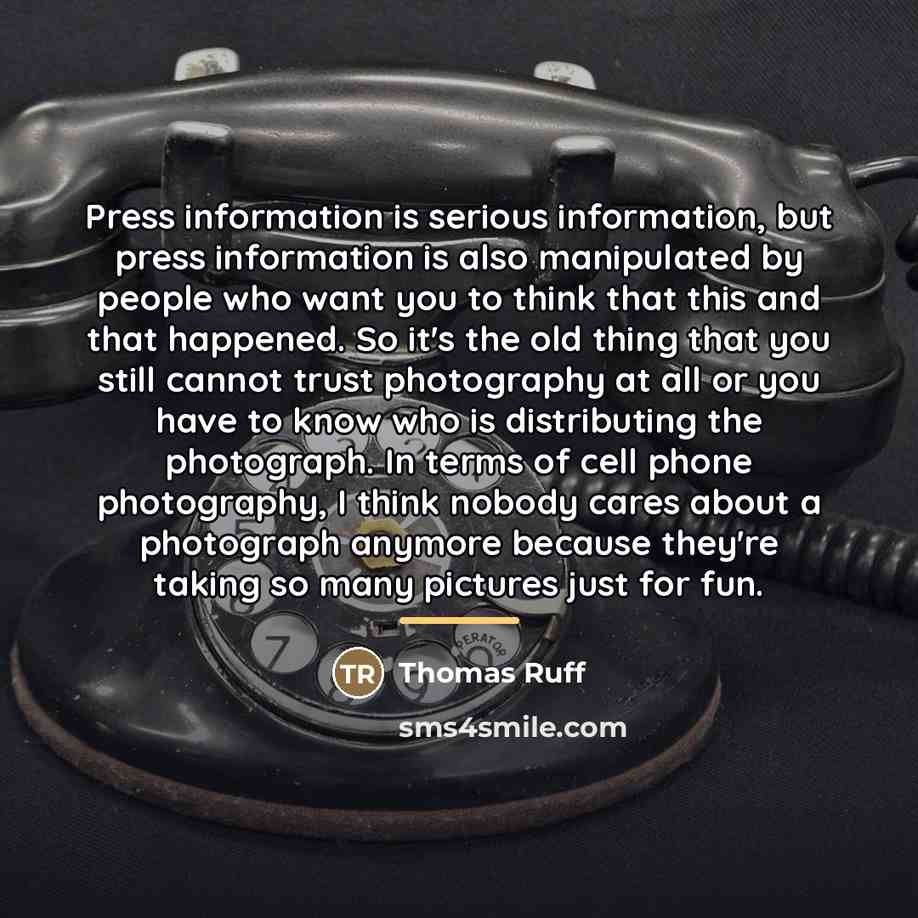 “Press information is serious information, but press information is also…” quote by Thomas Ruff