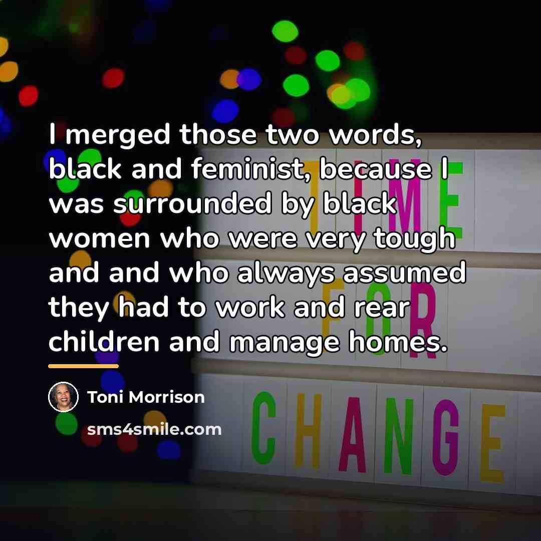 “I merged those two words, black and feminist, because I…” quote by Toni Morrison