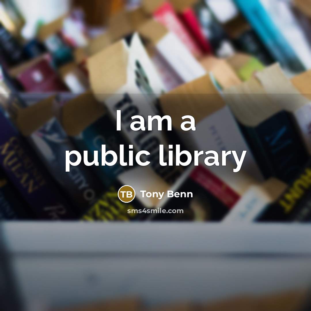 “I am a public library…” quote by Tony Benn