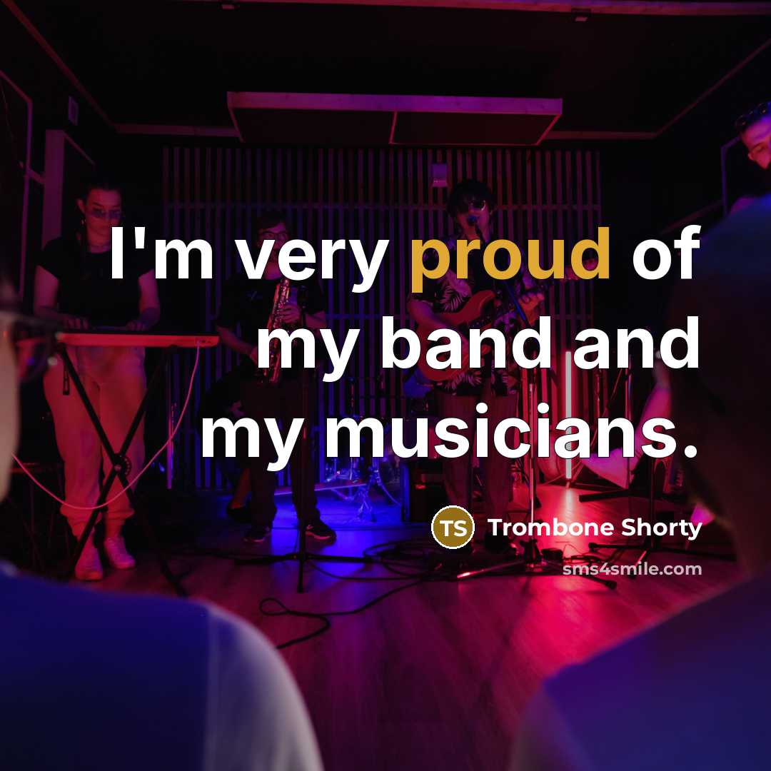 “I'm very proud of my band and my musicians.…” quote by Trombone Shorty