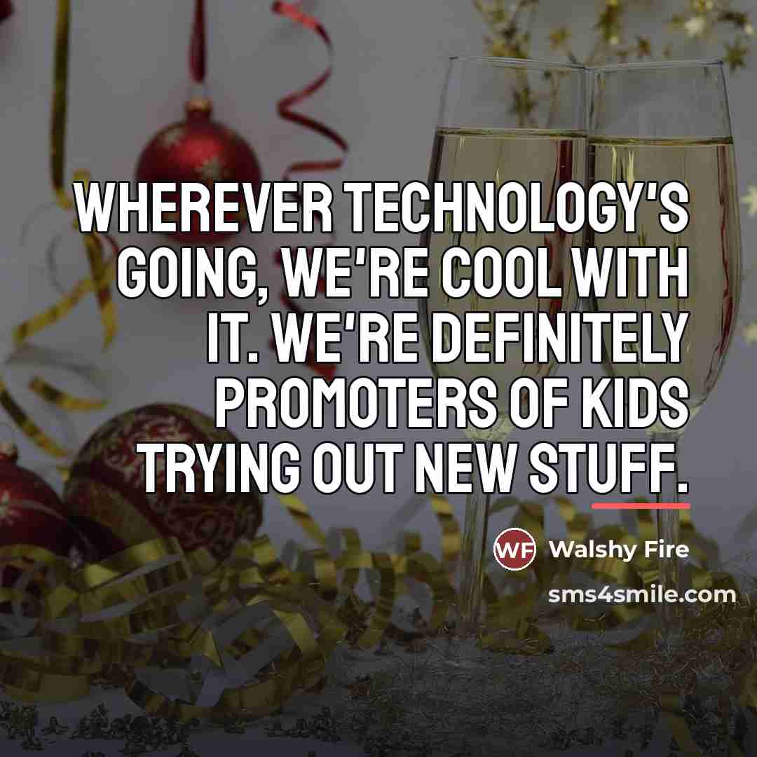 “Wherever technology's going, we're cool with it. We're definitely promoters…” quote by Walshy Fire