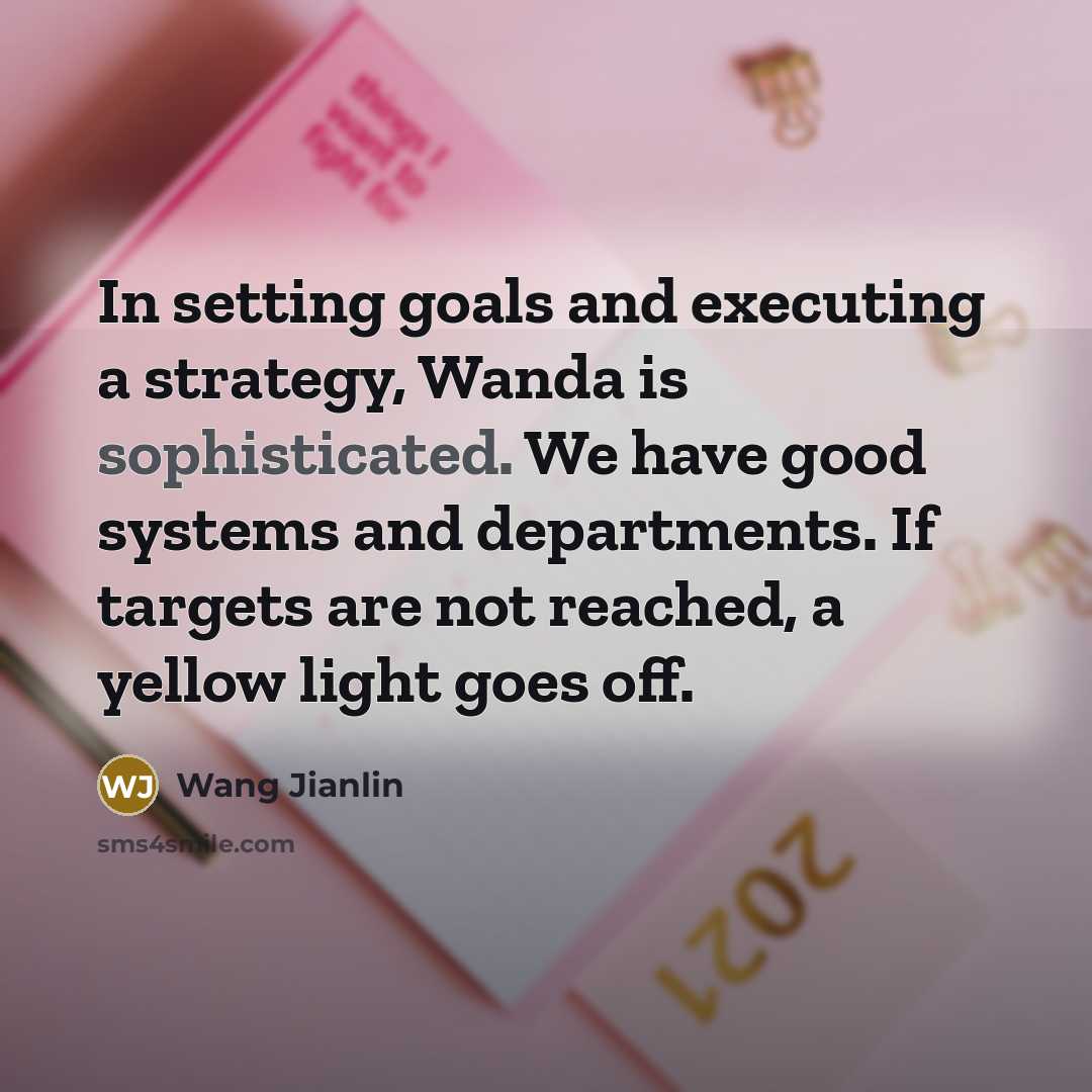 “In setting goals and executing a strategy, Wanda is sophisticated.…” quote by Wang Jianlin