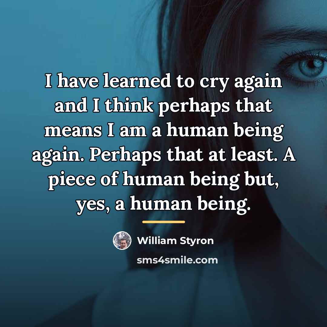 “I have learned to cry again and I think perhaps…” quote by William Styron