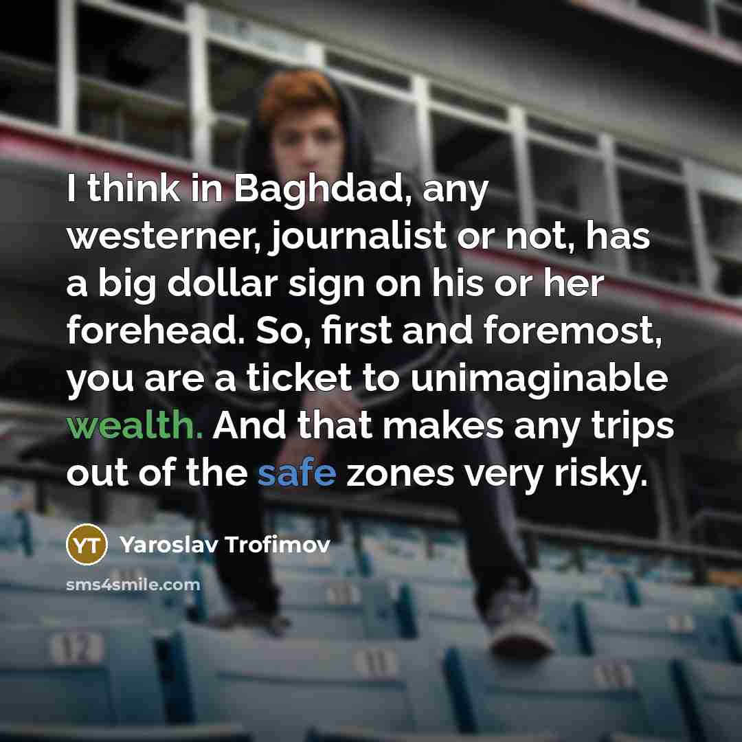 “I think in Baghdad, any westerner, journalist or not, has…” quote by Yaroslav Trofimov