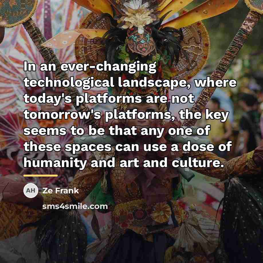 “In an ever-changing technological landscape, where today's platforms are not…” quote by Ze Frank