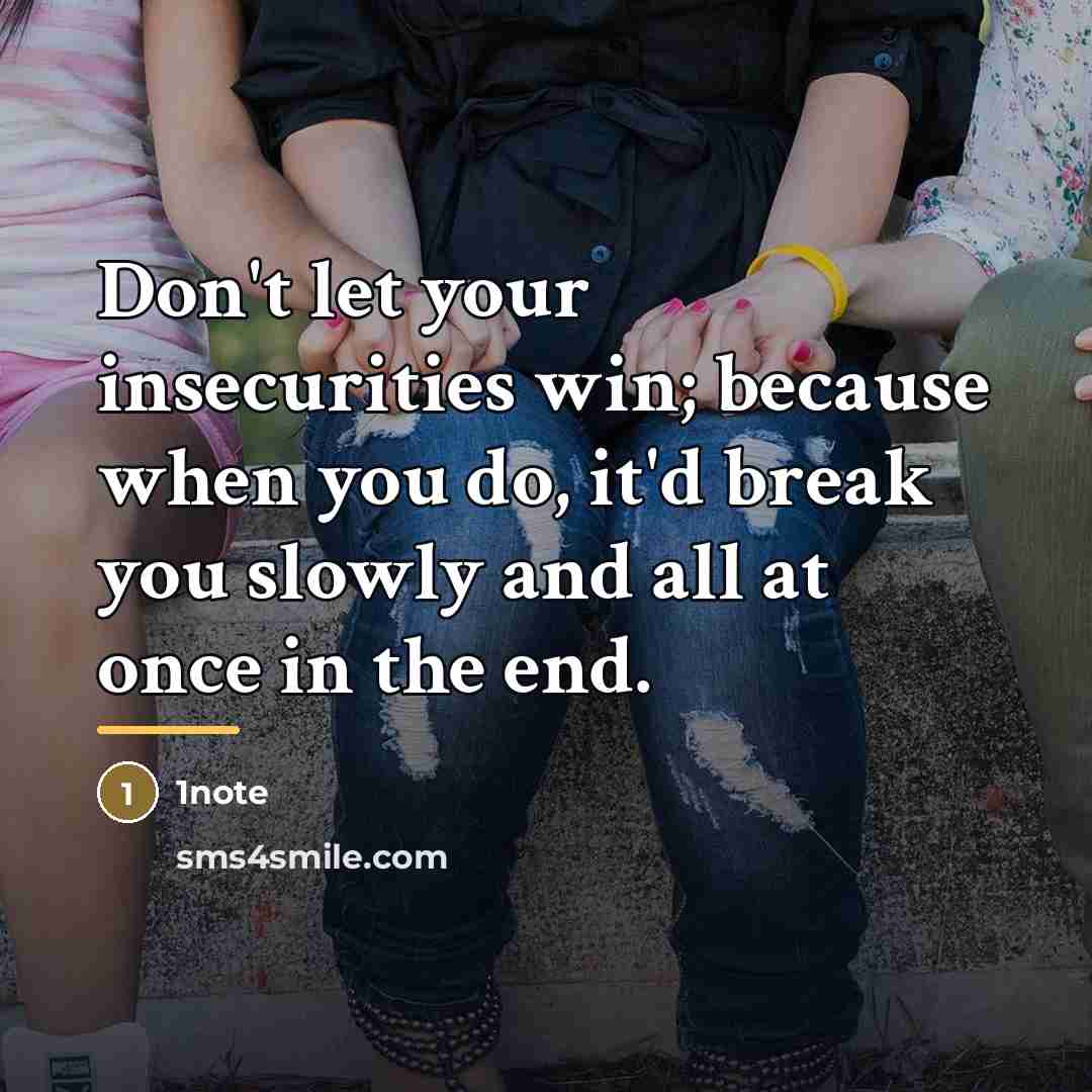 “Don't let your insecurities win; because when you do, it'd…” quote by 1note