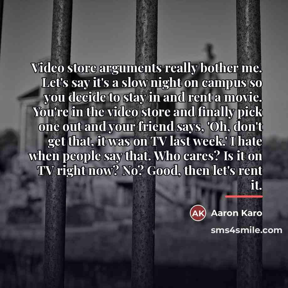 “Video store arguments really bother me. Let's say it's a…” quote by Aaron Karo